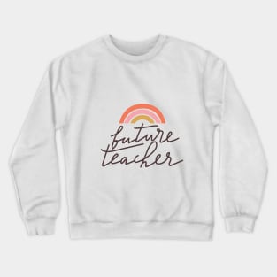 Future Teacher typography print. Quote design with rainbow. Crewneck Sweatshirt